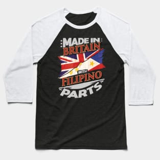 Made In Britain With Filipino Parts - Gift for Filipino From Philippines Baseball T-Shirt